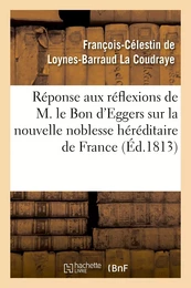 Réponse aux réflexions de M. le Bon d'Eggers sur la nouvelle noblesse héréditaire de France