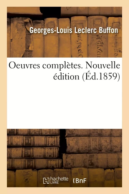 Oeuvres complètes, précédées d'une étude historique et d'une introduction - Georges-Louis Leclerc Buffon - HACHETTE BNF