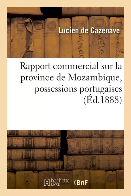 Rapport commercial sur la province de Mozambique - Lucien Cazenave - HACHETTE BNF