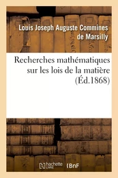 Recherches mathématiques sur les lois de la matière