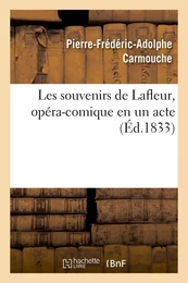 Les souvenirs de Lafleur, opéra-comique en un acte