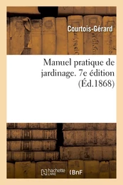 Manuel pratique de jardinage, contenant la manière de cultiver soi-même un jardin