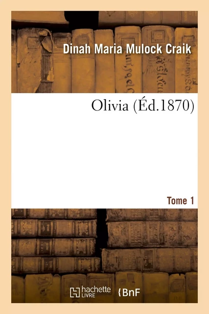 Olivia. Tome 1 - Dinah Maria Mulock Craik - HACHETTE BNF