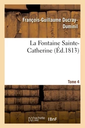 La Fontaine Sainte-Catherine. Tome 4