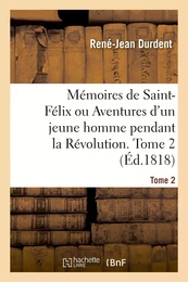 Mémoires de Saint-Félix ou Aventures d'un jeune homme pendant la Révolution. Tome 2