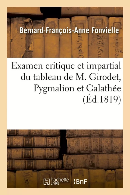 Examen critique et impartial du tableau de M. Girodet, Pygmalion et Galathée - Bernard-François-Anne Fonvielle - HACHETTE BNF