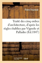 Traité des cinq ordres d'architecture, d'après les règles établies par Vignole et Palladio