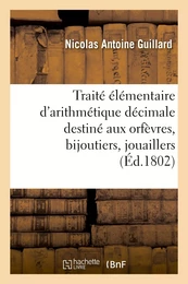 Traité élémentaire d'arithmétique décimale, destiné aux orfèvres, bijoutiers, jouaillers