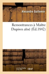 Première remontrance à Maître Dupin aîné suivi de Deuxième remontrance à Maître Dupin aîné