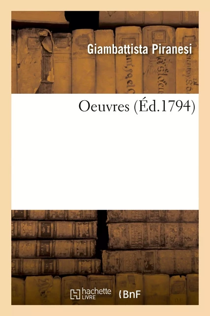 Oeuvres - Giambattista Piranesi - HACHETTE BNF