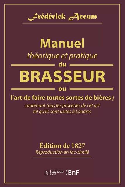 Manuel théorique et pratique du brasseur, ou L'art de faire toutes sortes de bière -  - HACHETTE BNF