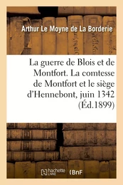 La guerre de Blois et de Montfort. La comtesse de Montfort et le siège d'Hennebont, juin 1342