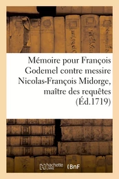 Mémoire pour François Godemel, conseiller secrétaire du roi honoraire