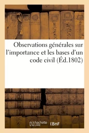 Observations générales sur l'importance et les bases d'un code civil