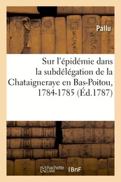 Sur l'épidémie dans la subdélégation de la Chataigneraye en Bas-Poitou, 1784-1785