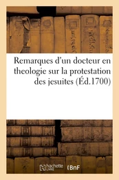 Remarques d'un docteur en theologie sur la protestation des jesuites