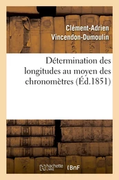 Détermination des longitudes au moyen des chronomètres. Observations pour la détermination