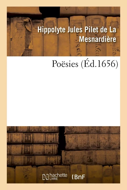 Poësies - Hippolyte Jules Pilet deLa Mesnardière - HACHETTE BNF