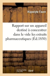 Rapport sur un appareil destiné à concentrer dans le vide les extraits pharmaceutiques