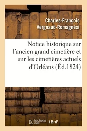 Notice historique sur l'ancien grand cimetière et sur les cimetières actuels de la ville d'Orléans