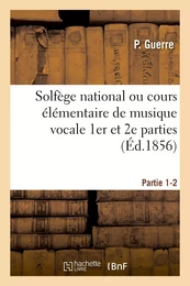 Solfège national ou cours élémentaire de musique vocale. Partie 1-2