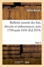 Bulletin annoté des lois, décrets et ordonnances, juin 1789-août 1830. Tome 2