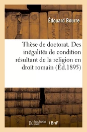 Thèse de doctorat. Des inégalités de condition résultant de la religion en droit romain