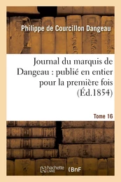 Journal du marquis de Dangeau : publié en entier pour la première fois. Tome 16