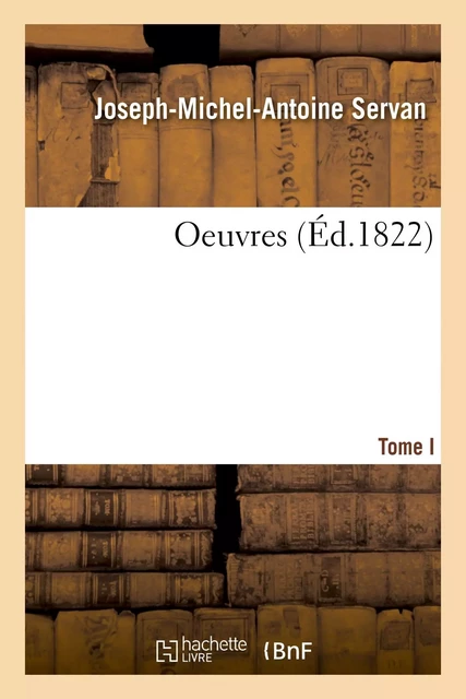 Oeuvres. Tome I - Joseph-Michel-Antoine Servan - HACHETTE BNF