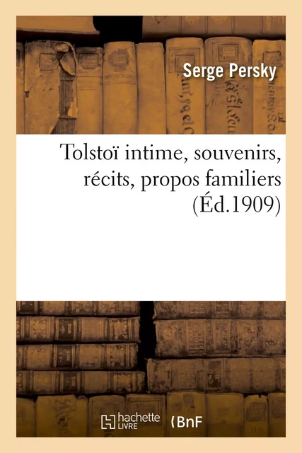 Tolstoï intime, souvenirs, récits, propos familiers - Serge Persky - HACHETTE BNF