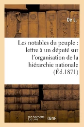 Les notables du peuple : lettre à un député sur l'organisation de la hiérarchie nationale