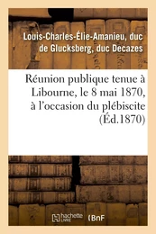 Réunion publique tenue à Libourne, le 8 mai 1870, à l'occasion du plébiscite