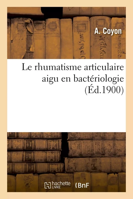 Le rhumatisme articulaire aigu en bactériologie - A Coyon - HACHETTE BNF