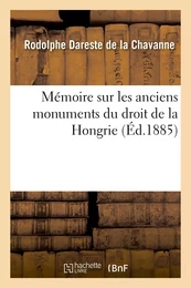 Mémoire sur les anciens monuments du droit de la Hongrie