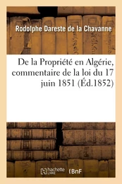 De la Propriété en Algérie, commentaire de la loi du 17 juin 1851