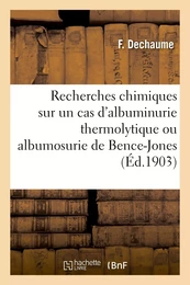 Recherches chimiques sur un cas d'albuminurie thermolytique ou albumosurie de Bence-Jones