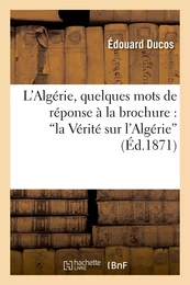 L'Algérie, quelques mots de réponse à la brochure : 'la Vérité sur l'Algérie'