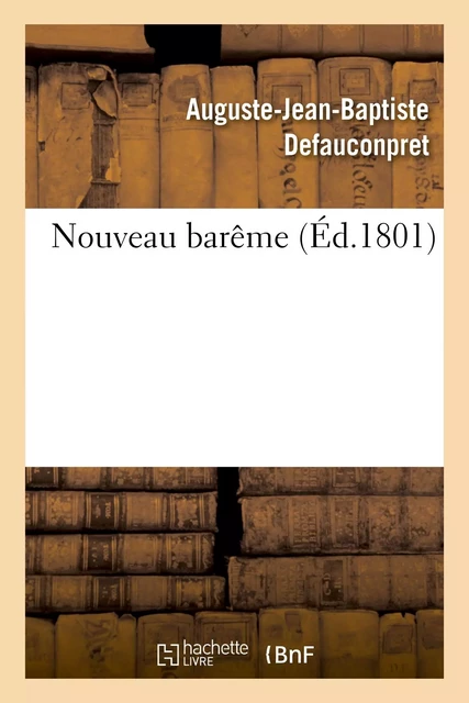 Nouveau barême ou Tables de réduction des monnaies et mesures anciennes en monnaies - Auguste-Jean-Baptiste Defauconpret - HACHETTE BNF