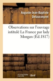 Observations sur l'ouvrage intitulé La France par lady Morgan