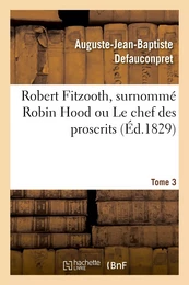 Robert Fitzooth, surnommé Robin Hood ou Le chef des proscrits. Tome 3