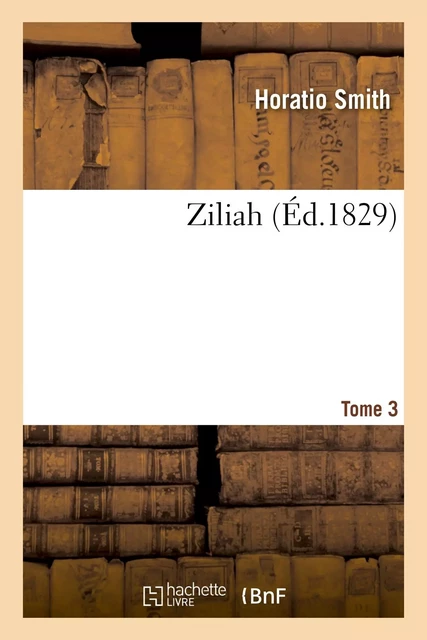 Ziliah. Tome 3 - Horatio Smith - HACHETTE BNF