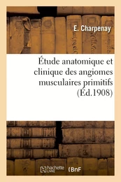 Étude anatomique et clinique des angiomes musculaires primitifs