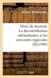 Thèse de doctorat. La décentralisation administrative et les universités régionales