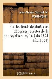 Sur les fonds destinés aux dépenses secrètes de la police, discours, séance publique, 16 juin 1821