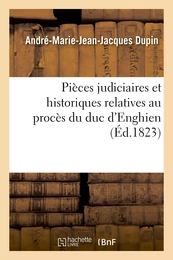 Pièces judiciaires et historiques relatives au procès du duc d'Enghien, avec le Journal