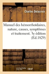 Manuel des hémorrhoïdaires, considérations et observations pratiques. Nature, causes, symptômes