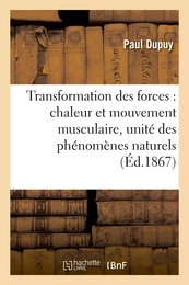 Transformation des forces : chaleur et mouvement musculaire, unité des phénomènes naturels