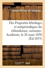 Des Propriétés fébrifuges et antipériodiques du chloroforme, mémoire. Académie, le 26 mars 1850