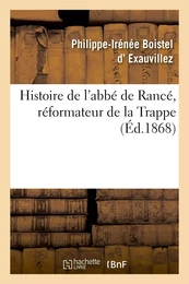 Histoire de l'abbé de Rancé, réformateur de la Trappe