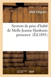 Sermon de prise d'habit de Melle Jeanne Hardouin prononcé par M. l'abbé Folignier